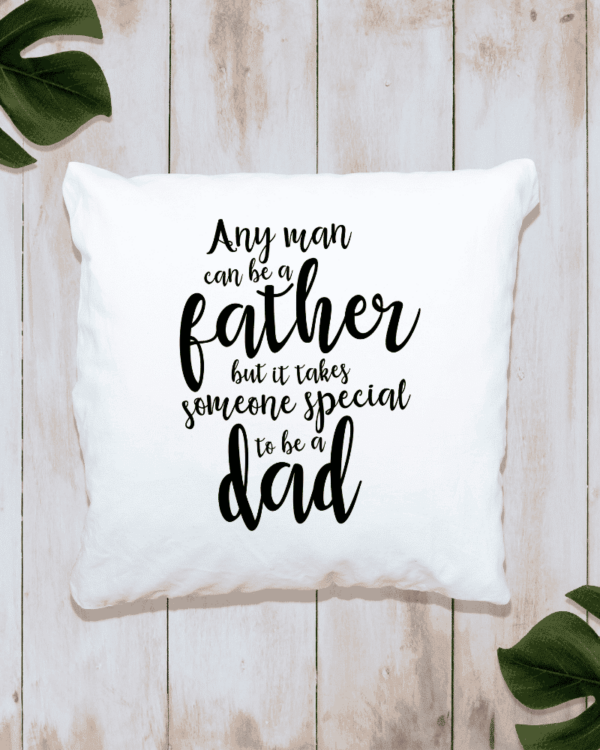 Any Man Can Be A Father - Cushion