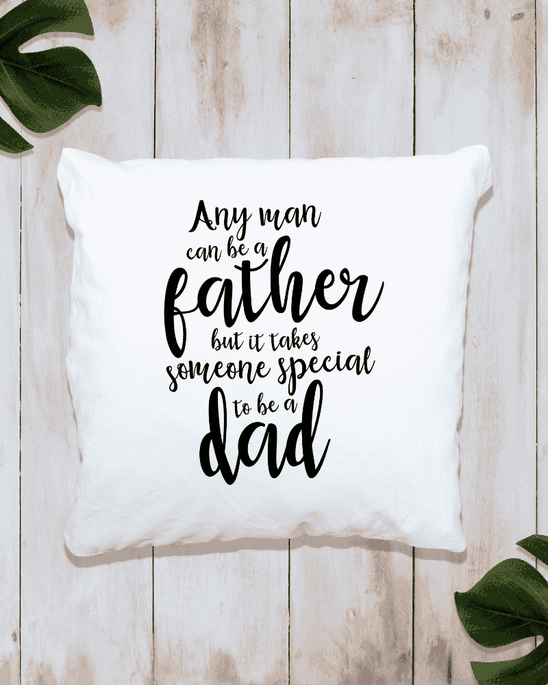 Any Man Can Be A Father - Cushion