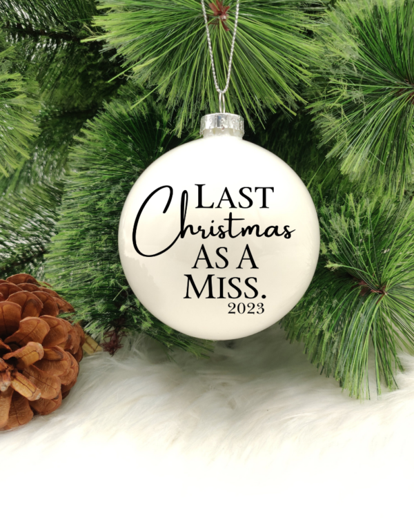 Last Christmas As A Miss - 8cm Glass Bauble