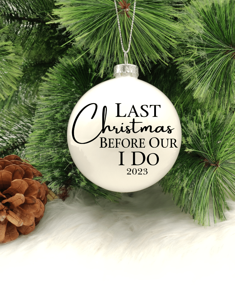 Last Christmas Before I Do - 8cm Glass Bauble