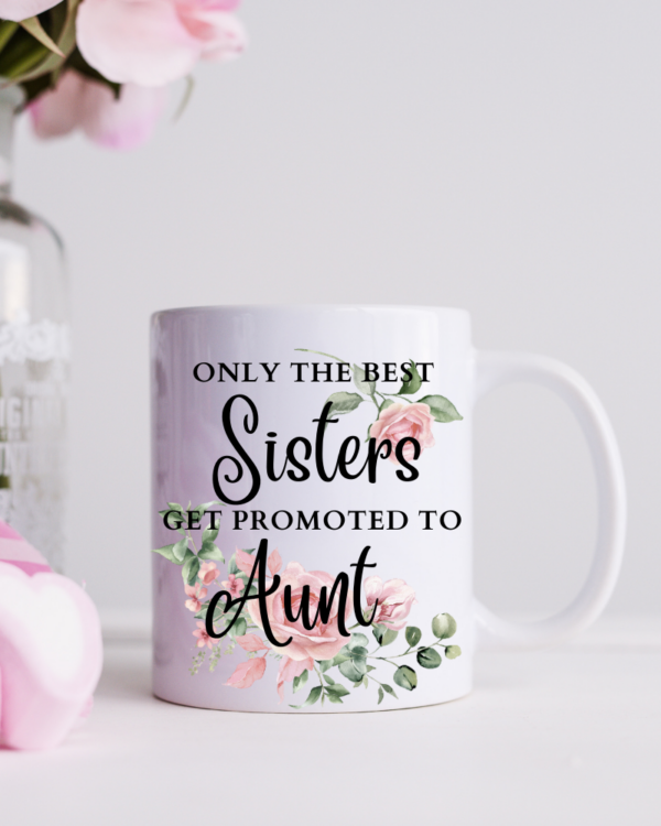 Only The Best Sisters Get Promoted - Mug