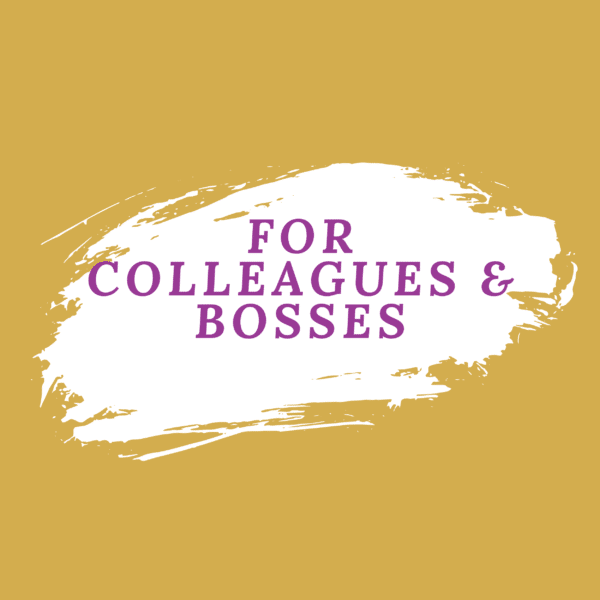 For Colleagues & Bosses