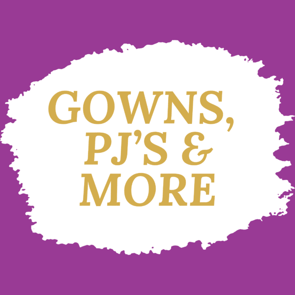 Gowns, PJ's & More