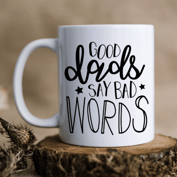 Good Dads Say Bad Words - Mug